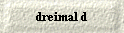  dreimal d 